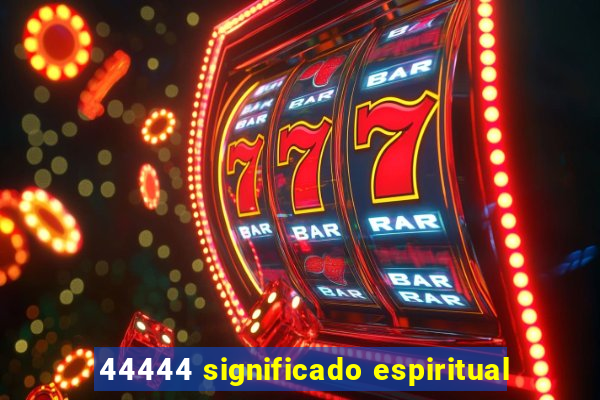 44444 significado espiritual